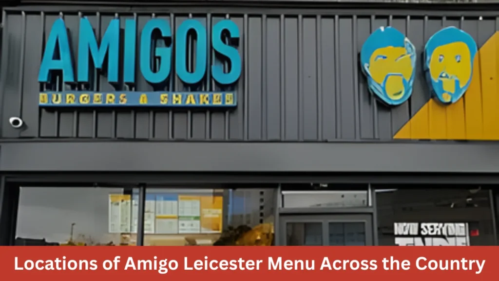 Locations of Amigo Leicester Menu Across the Country