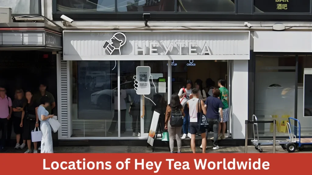 Locations of Hey Tea Worldwide