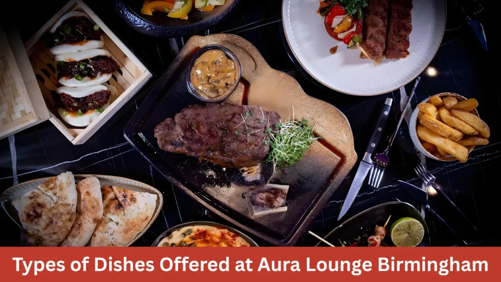 Types of Dishes Offered at Aura Lounge Birmingham