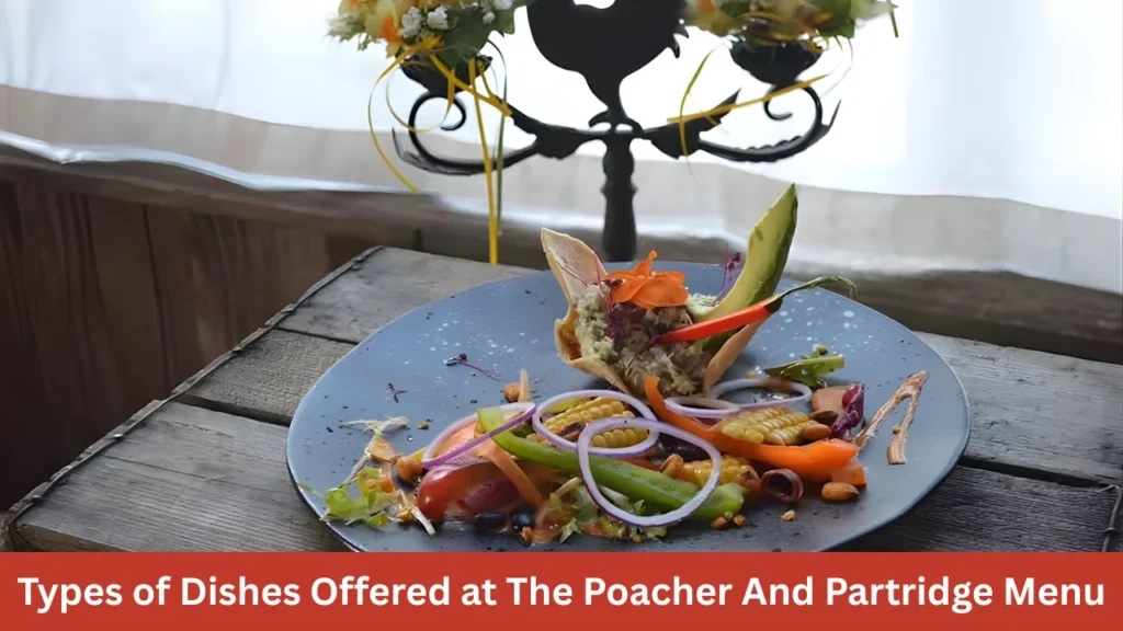 Types of Dishes Offered at The Poacher And Partridge Menu