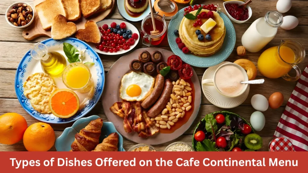 Types of Dishes Offered on the Cafe Continental Menu