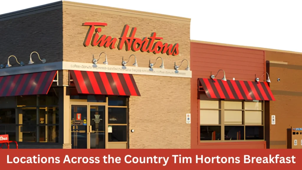 Locations Across the Country Tim Hortons Breakfast