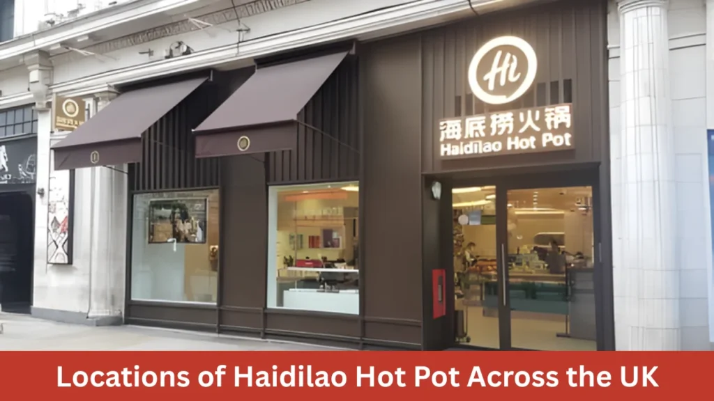 Locations of Haidilao Hot Pot Across the UK