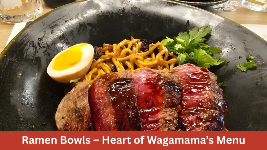 Ramen Bowls – Heart of Wagamama’s Menu