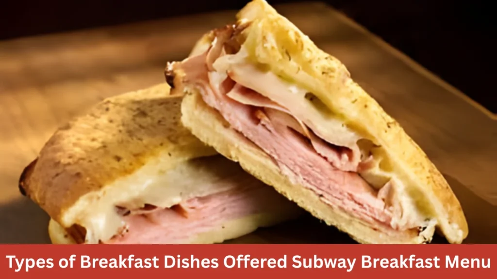 Types of Breakfast Dishes Offered Subway Breakfast Menu