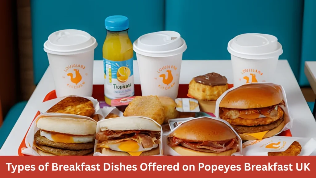 Types of Breakfast Dishes Offered on Popeyes Breakfast UK