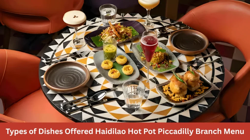 Types of Dishes Offered Haidilao Hot Pot Piccadilly Branch Menu