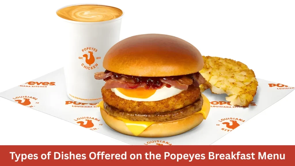 Types of Dishes Offered on the Popeyes Breakfast Menu