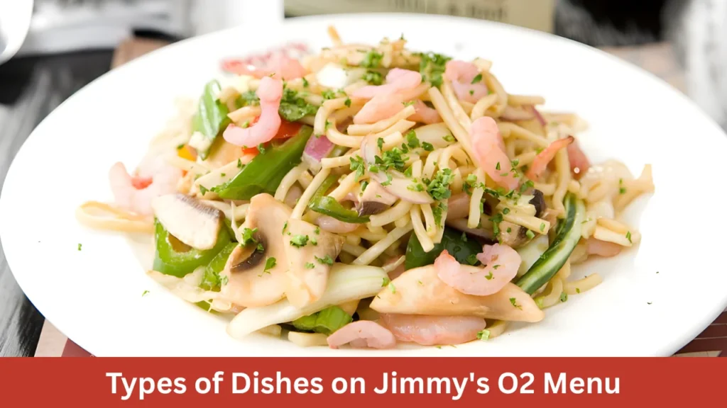 Types of Dishes on Jimmy's O2 Menu
