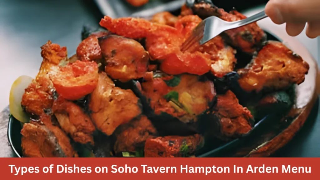 Types of Dishes on Soho Tavern Hampton In Arden Menu