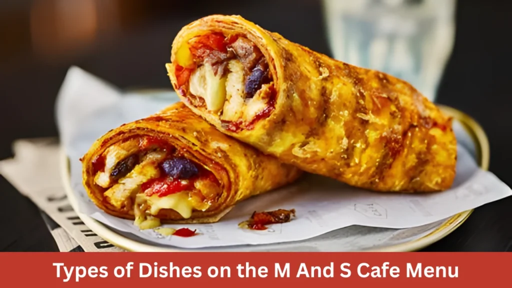 Types of Dishes on the M And S Cafe Menu