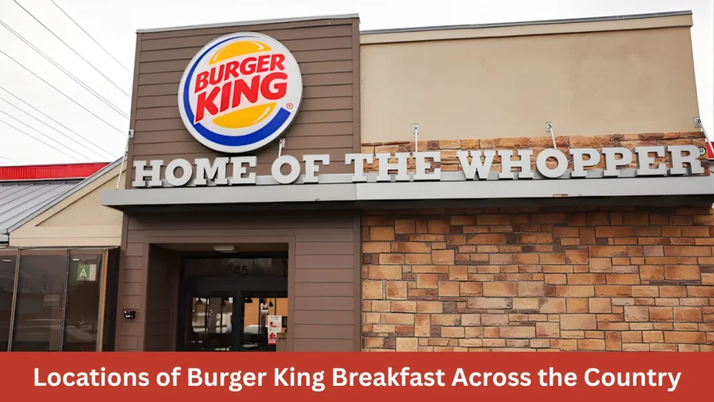 Locations of Burger King Breakfast Across the Country