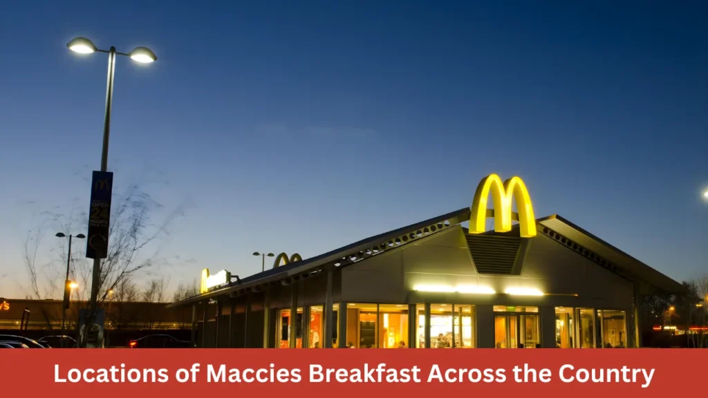 Locations of Maccies Breakfast Across the Country