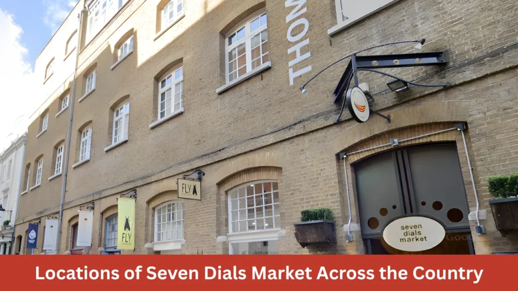 Locations of Seven Dials Market Across the Country