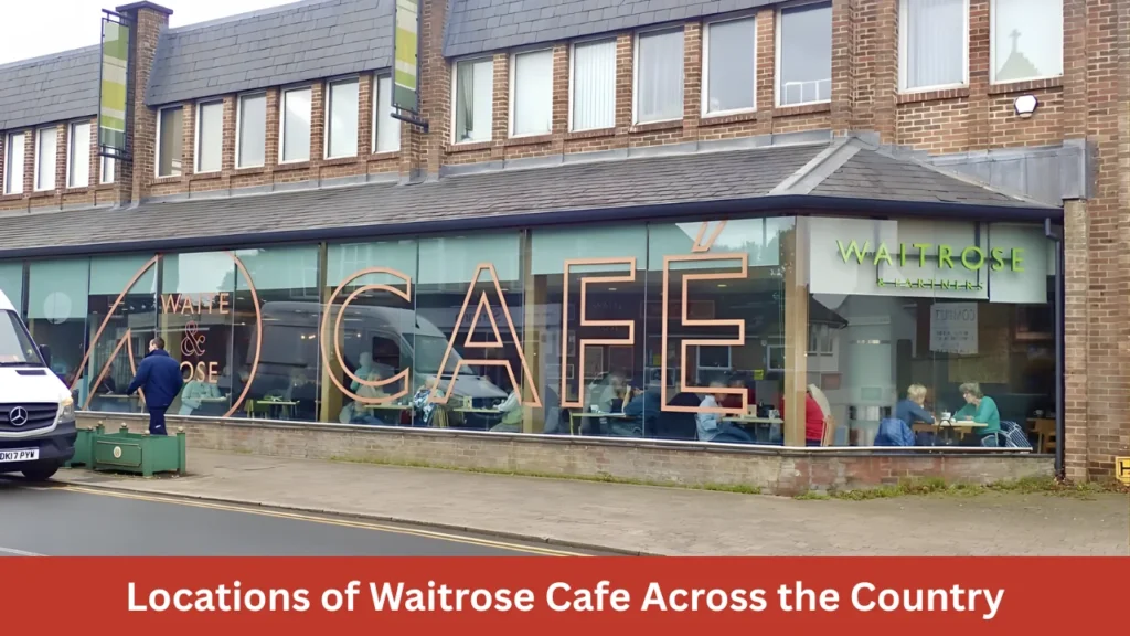 Locations of Waitrose Cafe Across the Country