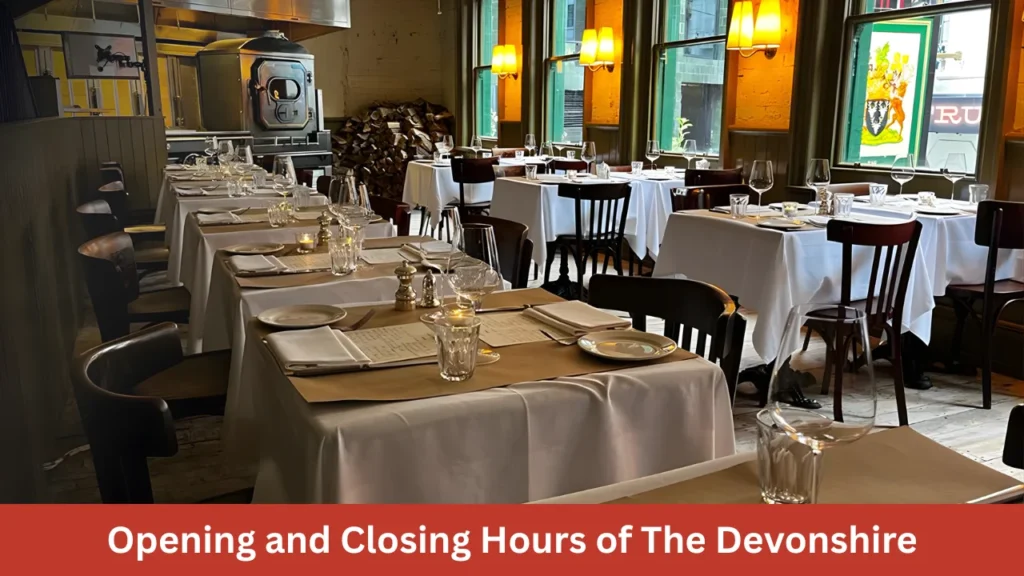 Opening and Closing Hours of The Devonshire
