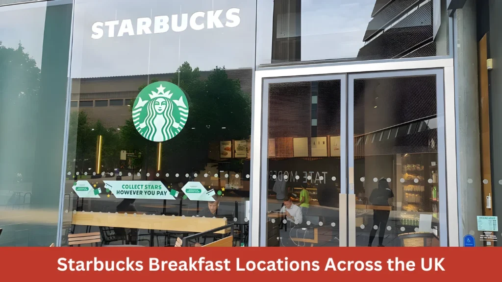 Starbucks Breakfast Locations Across the UK