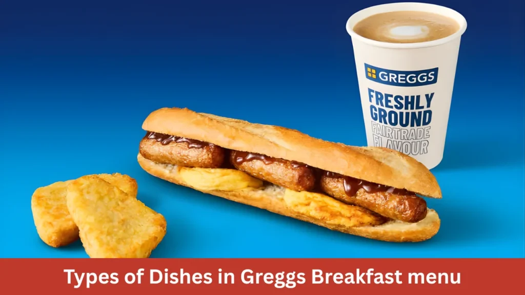 Types of Dishes in Greggs Breakfast menu
