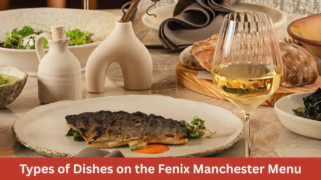 Types of Dishes on the Fenix Manchester Menu