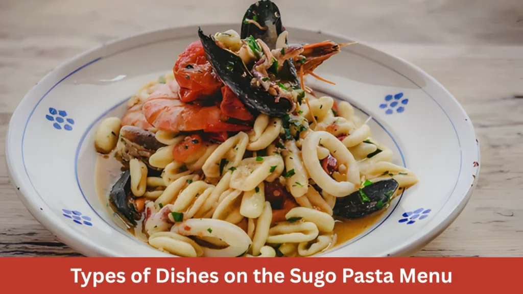 Types of Dishes on the Sugo Pasta Menu