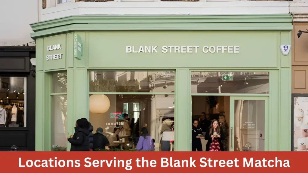 Locations Serving the Blank Street Matcha