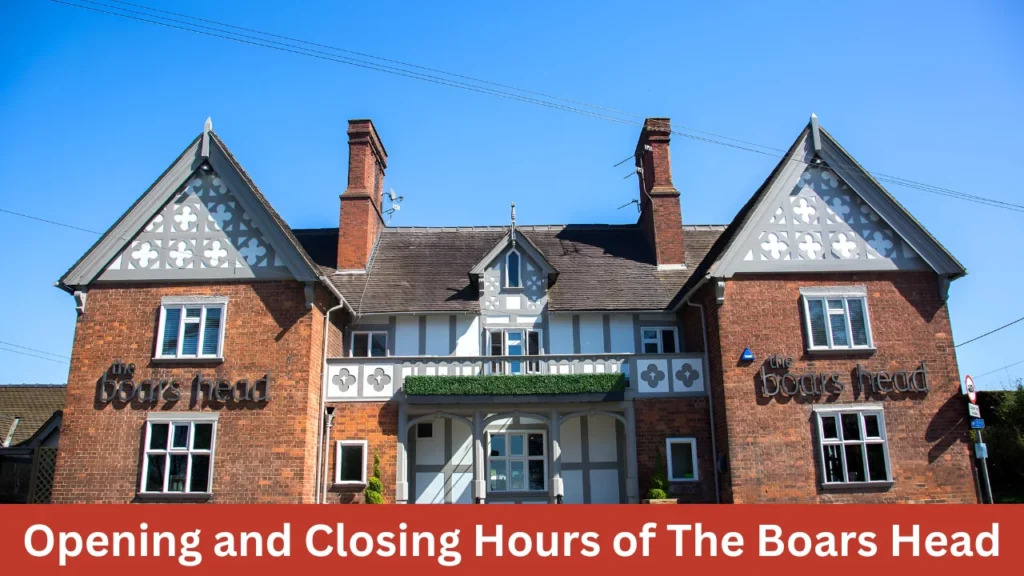 Opening and Closing Hours of The Boars Head
