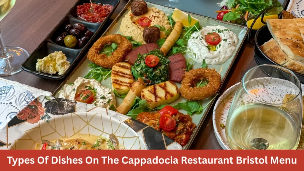 Types Of Dishes On The Cappadocia Restaurant Bristol Menu