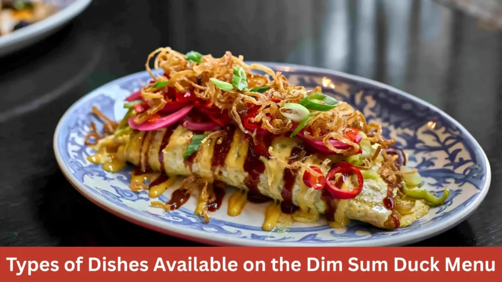 Types of Dishes Available on the Dim Sum Duck Menu