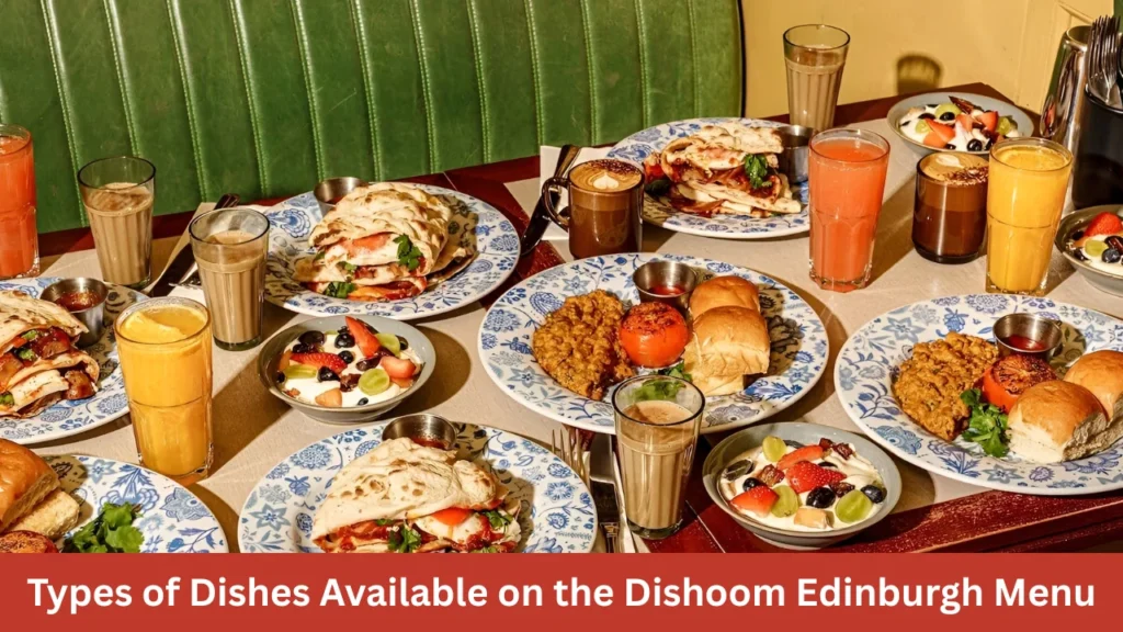 Types of Dishes Available on the Dishoom Edinburgh Menu