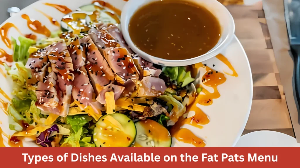 Types of Dishes Available on the Fat Pats Menu
