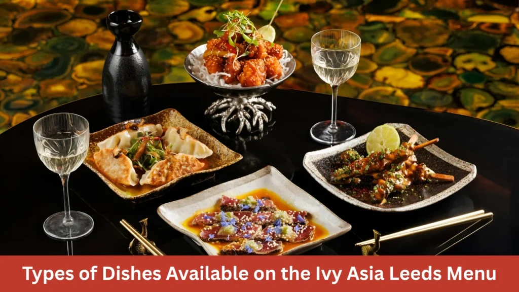 Types of Dishes Available on the Ivy Asia Leeds Menu