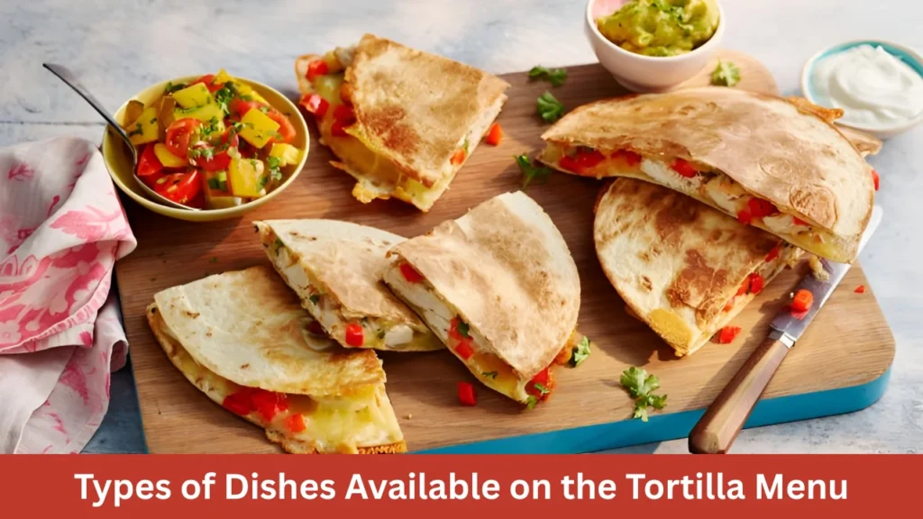 Types of Dishes Available on the Tortilla Menu