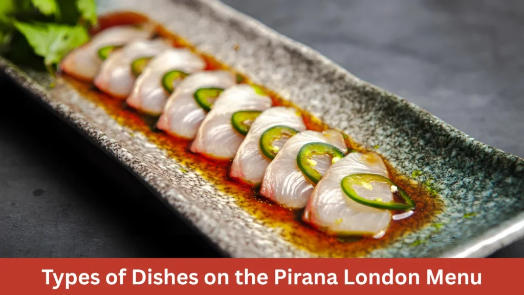 Types of Dishes on the Pirana London Menu