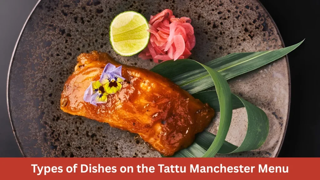 Types of Dishes on the Tattu Manchester Menu