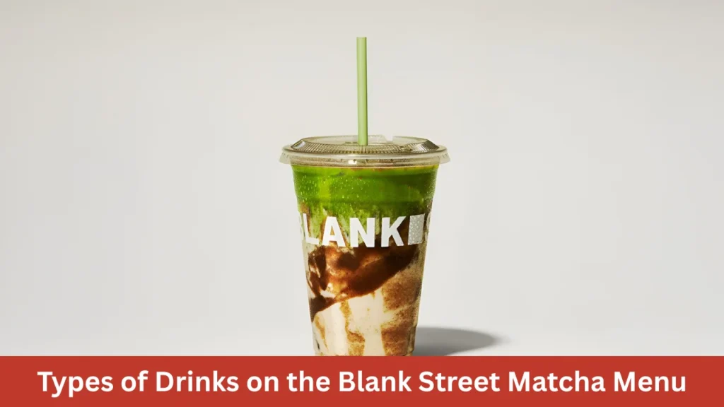 Types of Drinks on the Blank Street Matcha Menu